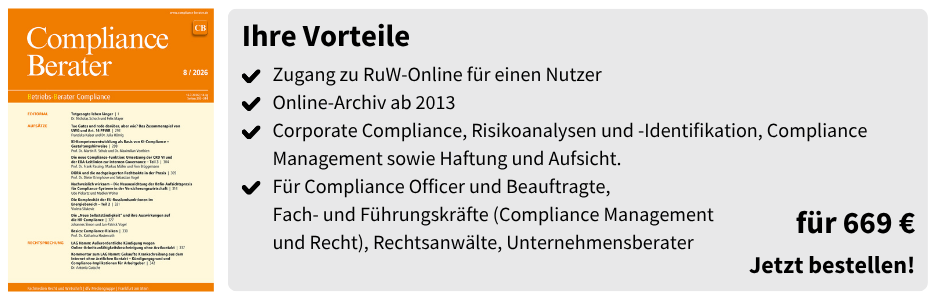 Ihre Vorteile
Zugang zu RuW-Online für einen Nutzer
Online-Archiv ab 2013
Corporate Compliance, Risikoanalysen und -Identifikation, Compliance Management sowie Haftung und Aufsicht.
Für Compliance Officer und Beauftragte,
Fach- und Führungskräfte (Compliance Management
und Recht), Rechtsanwälte, Unternehmensberater

für 669 €
Jetzt bestellen!