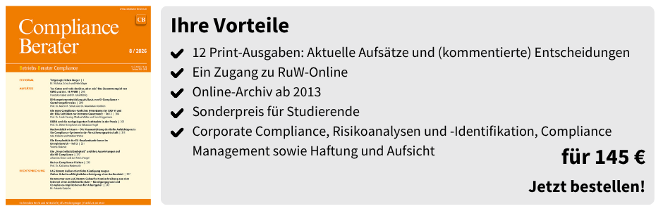 Compliance Berater (Studierenden-Abo) – für 145 €

12 Print-Ausgaben: Aktuelle Aufsätze und (kommentierte) Entscheidungen

Ein Zugang zu RuW-Online

Online-Archiv ab 2013

Sonderpreis für Studierende

Corporate Compliance, Risikoanalysen und -Identifikation, Compliance Management sowie Haftung und Aufsicht

für 145 €
