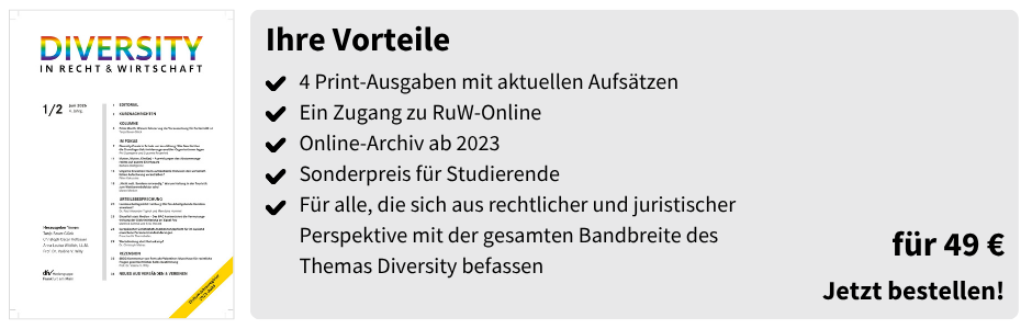 Diversity in Recht & Wirtschaft (Studierenden-Abo) – für 49 €

4 Print-Ausgaben mit aktuellen Aufsätzen

Ein Zugang zu RuW-Online

Online-Archiv ab 2023

Sonderpreis für Studierende

Für alle, die sich aus rechtlicher und juristischer Perspektive mit der gesamten Bandbreite des Themas Diversity befassen

für 49 €