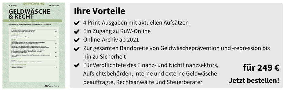 Ihre Vorteile
4 Print-Ausgaben mit aktuellen Aufsätzen
Ein Zugang zu RuW-Online 
Online-Archiv ab 2021
Zur gesamten Bandbreite von Geldwäscheprävention und -repression bis hin zu Sicherheit
Für Verpflichtete des Finanz- und Nichtfinanzsektors,
Aufsichtsbehörden, interne und externe Geldwäsche-
beauftragte, Rechtsanwälte und Steuerberater
für 249 €