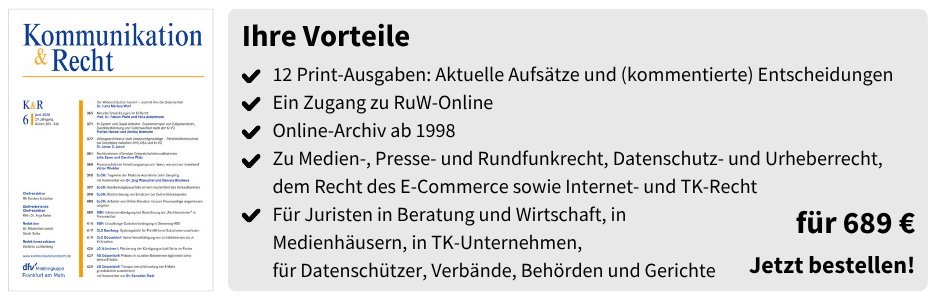 Ihre Vorteile: 12 Print-Ausgaben: Aktuelle Aufsätze und (kommentierte) Entscheidungen. Ein Zugang zu RuW-Online. Online-Archiv ab 1998. Zu Medien-, Presse- und Rundfunkrecht, Datenschutz- und Urheberrecht, dem Recht des E-Commerce sowie Internet- und TK-Recht. Für Juristen in Beratung und Wirtschaft, in Medienhäusern, in TK-Unternehmen, für Datenschützer, Verbände, Behörden und Gerichte. für 689 € Jetzt bestellen!