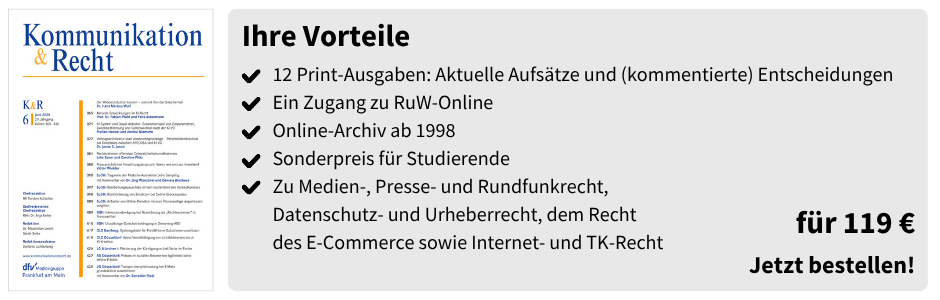 Ihre Vorteile
✔ 12 Print-Ausgaben: Aktuelle Aufsätze und (kommentierte) Entscheidungen
✔ Ein Zugang zu RuW-Online
✔ Online-Archiv ab 1998
✔ Sonderpreis für Studierende
✔ Zu Medien-, Presse- und Rundfunkrecht, Datenschutz- und Urheberrecht, dem Recht des E-Commerce sowie Internet- und TK-Recht

für 119 €
Jetzt bestellen!