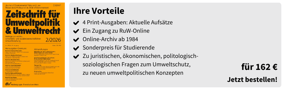 Ihre Vorteile
✔ 4 Print-Ausgaben: Aktuelle Aufsätze
✔ Ein Zugang zu RuW-Online
✔ Online-Archiv ab 1984
✔ Sonderpreis für Studierende
✔ Zu juristischen, ökonomischen, politologisch-soziologischen Fragen zum Umweltschutz, zu neuen umweltpolitischen Konzepten

für 162 €
Jetzt bestellen!