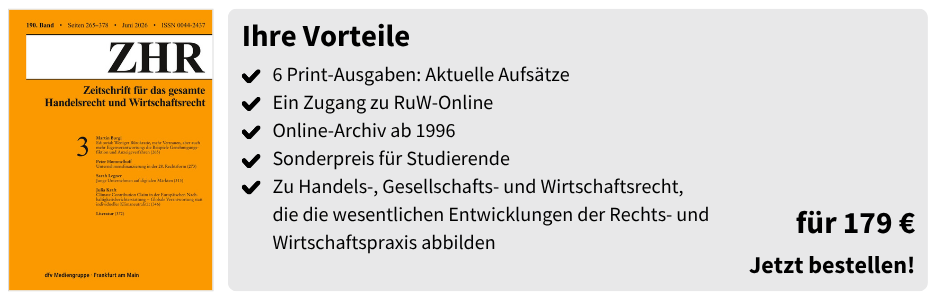 Ihre Vorteile
✔ 6 Print-Ausgaben: Aktuelle Aufsätze
✔ Ein Zugang zu RuW-Online
✔ Online-Archiv ab 1996
✔ Sonderpreis für Studierende
✔ Zu Handels-, Gesellschafts- und Wirtschaftsrecht, die die wesentlichen Entwicklungen der Rechts- und Wirtschaftspraxis abbilden

für 179 €
Jetzt bestellen